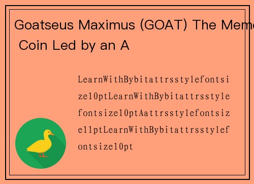 Goatseus Maximus (GOAT) The Meme Coin Led by an A